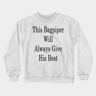 This Bagpiper Will Always Give His Best Crewneck Sweatshirt